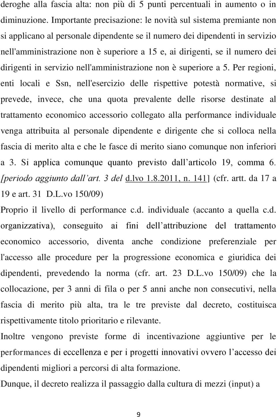 il numero dei dirigenti in servizio nell'amministrazione non è superiore a 5.