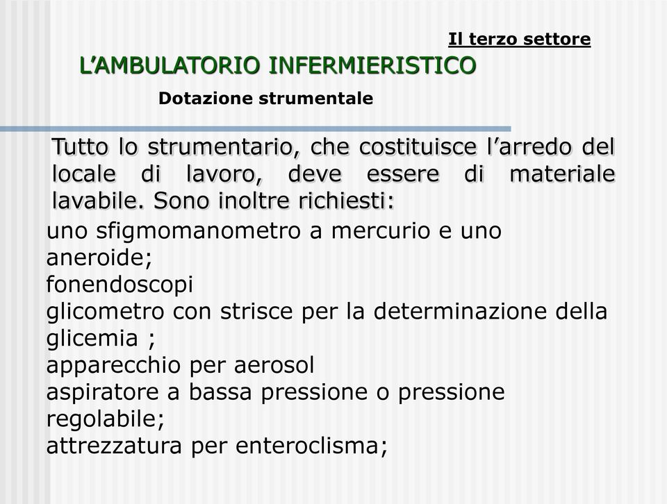 Sono inoltre richiesti: uno sfigmomanometro a mercurio e uno aneroide; fonendoscopi glicometro con strisce