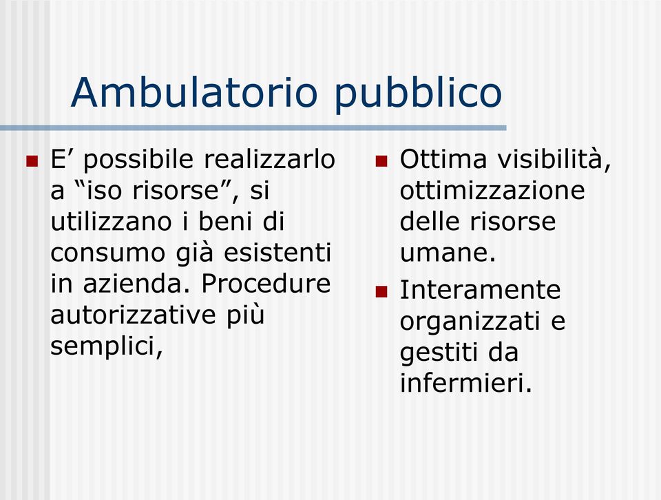 Procedure autorizzative più semplici, Ottima visibilità,