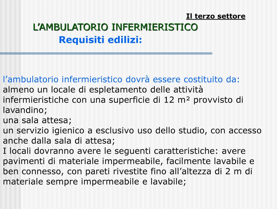 esclusivo uso dello studio, con accesso anche dalla sala di attesa; I locali dovranno avere le seguenti caratteristiche: avere pavimenti di