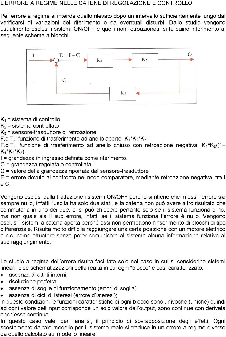 K 1 = sistema di controllo K 2 = sistema controllato K 3 = sensore-trasduttore di retroazione F.d.T.