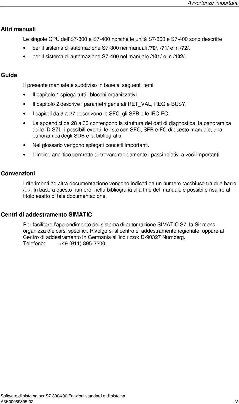 Il capitolo 2 descrive i parametri generali RET_VAL, REQ e BUSY. I capitoli da 3 a 27 descrivono le SFC, gli SFB e le IEC-FC.