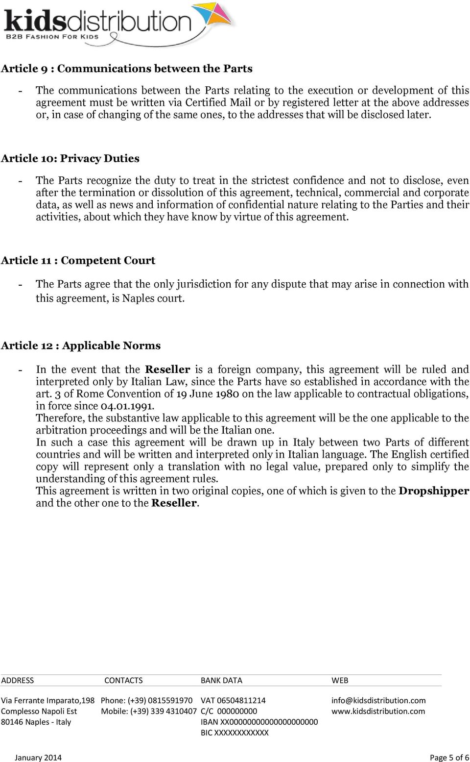 Article 10: Privacy Duties - The Parts recognize the duty to treat in the strictest confidence and not to disclose, even after the termination or dissolution of this agreement, technical, commercial