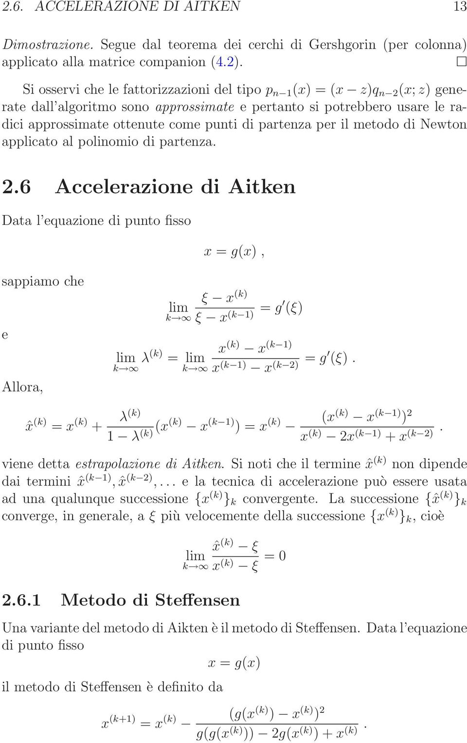 partenza 26 Accelerazione di Aitken Data l equazione di punto fisso x = g(x), sappiamo che e Allora, lim k ξ x (k) ξ x (k 1) = g (ξ) x (k) x (k 1) lim k λ(k) = lim k x (k 1) x = (k 2) g (ξ) ˆx (k) =
