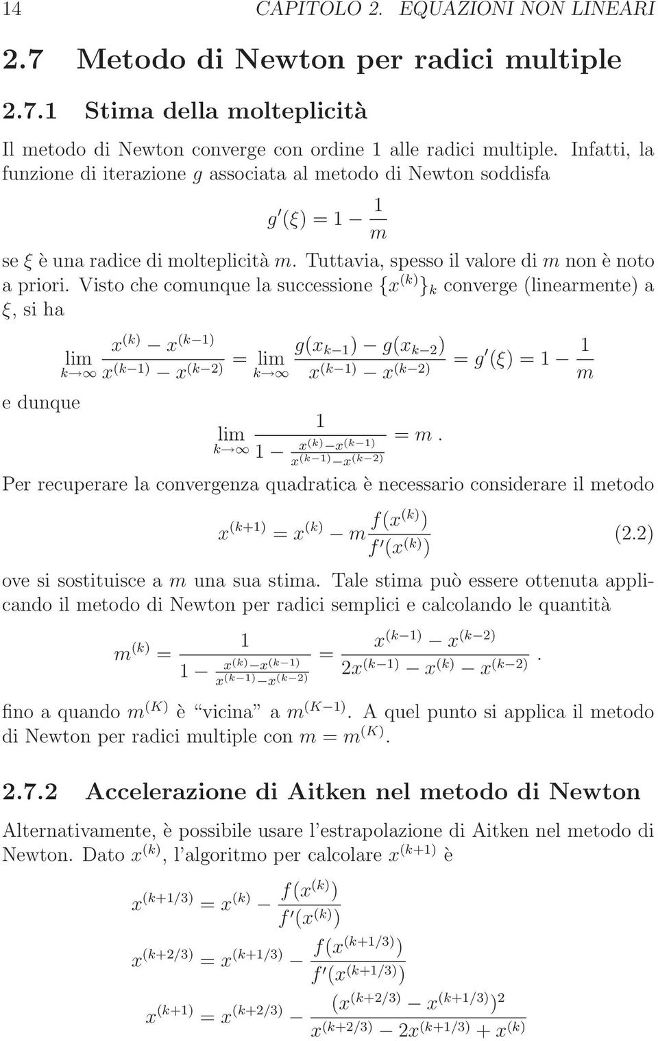 converge (linearmente) a ξ, si ha lim k x (k) x (k 1) g(x k 1 ) g(x k 2 ) = lim x (k 1) x (k 2) k x (k 1) x (k 2) = g (ξ) = 1 1 m e dunque 1 lim = m k 1 x(k) x (k 1) x (k 1) x (k 2) Per recuperare la