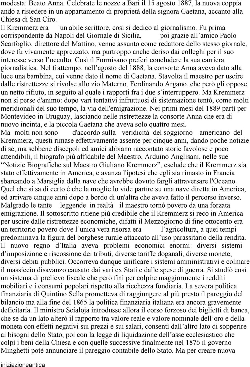 Fu prima corrispondente da Napoli del Giornale di Sicilia, poi grazie all amico Paolo Scarfoglio, direttore del Mattino, venne assunto come redattore dello stesso giornale, dove fu vivamente