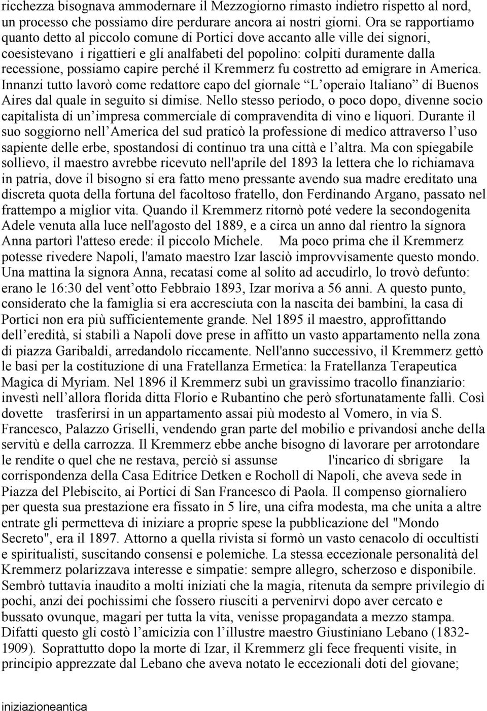 capire perché il Kremmerz fu costretto ad emigrare in America. Innanzi tutto lavorò come redattore capo del giornale L operaio Italiano di Buenos Aires dal quale in seguito si dimise.