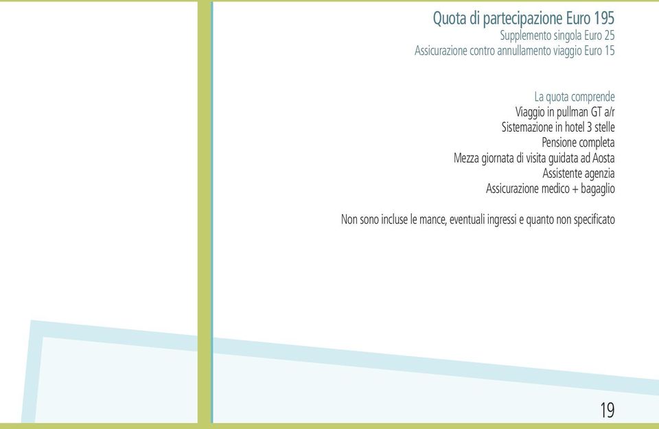 Pensione completa Mezza giornata di visita guidata ad Aosta Assistente agenzia