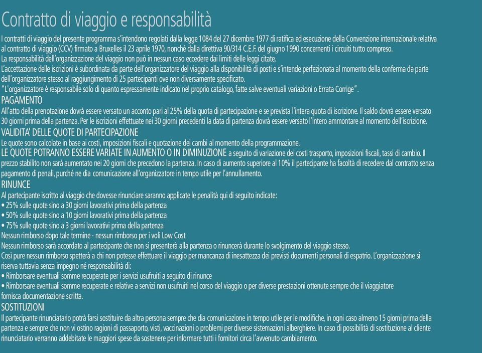 La responsabilità dell organizzazione del viaggio non può in nessun caso eccedere dai limiti delle leggi citate.