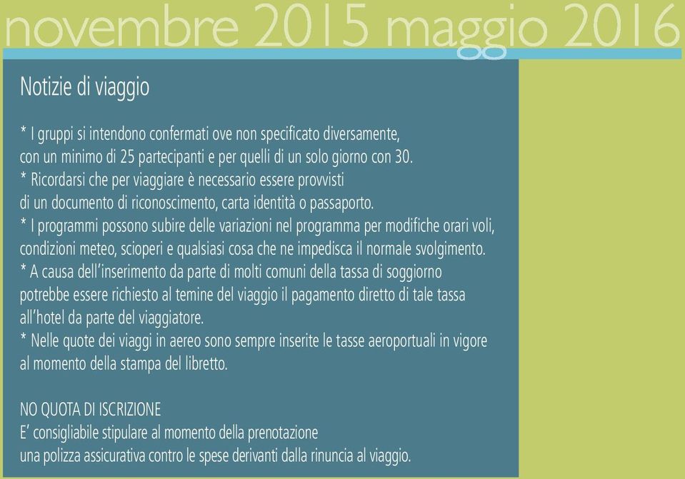 * I programmi possono subire delle variazioni nel programma per modifiche orari voli, condizioni meteo, scioperi e qualsiasi cosa che ne impedisca il normale svolgimento.