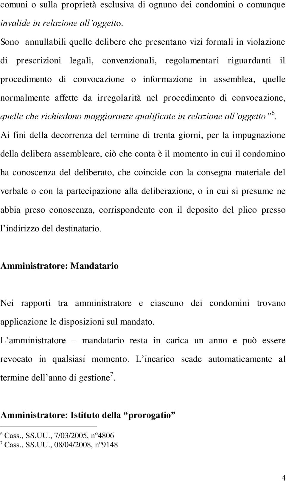 assemblea, quelle normalmente affette da irregolarità nel procedimento di convocazione, quelle che richiedono maggioranze qualificate in relazione all oggetto 6.