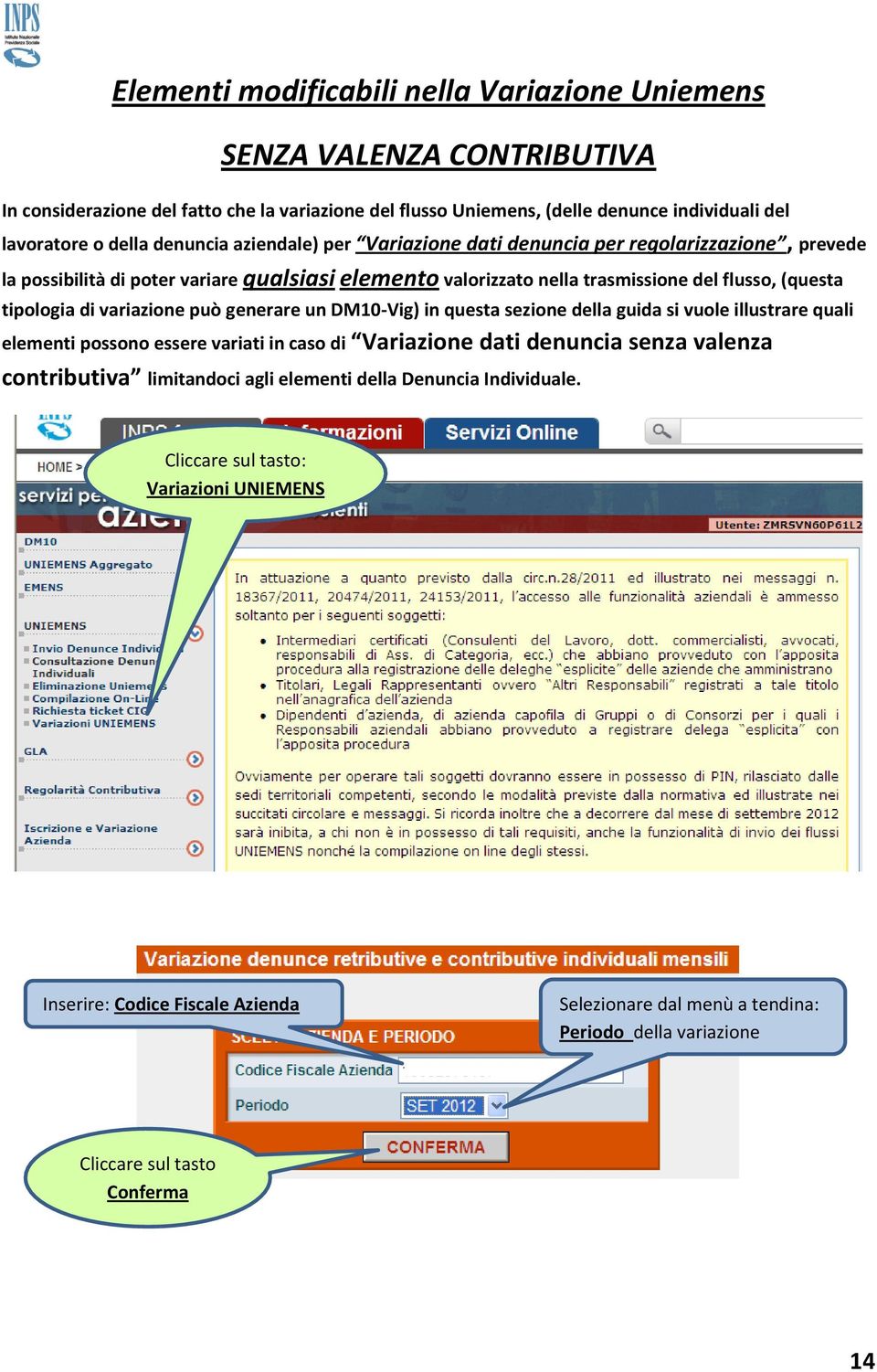 variazione può generare un DM10-Vig) in questa sezione della guida si vuole illustrare quali elementi possono essere variati in caso di Variazione dati denuncia senza valenza contributiva