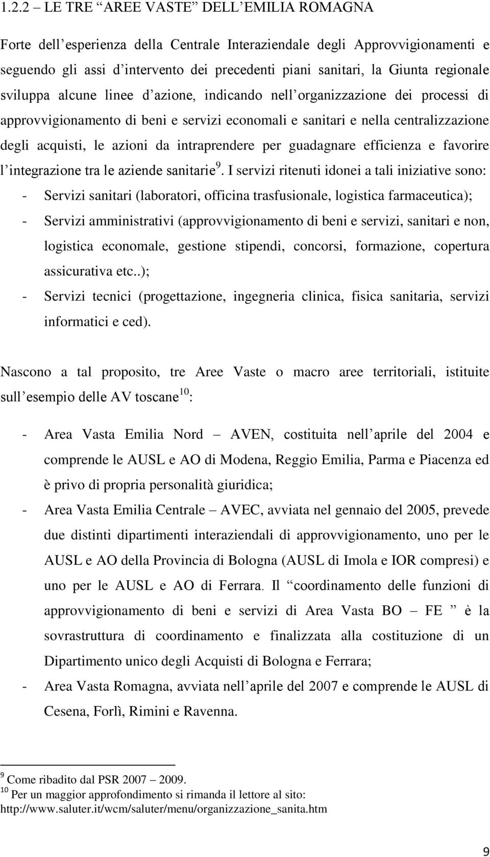 intraprendere per guadagnare efficienza e favorire l integrazione tra le aziende sanitarie 9.