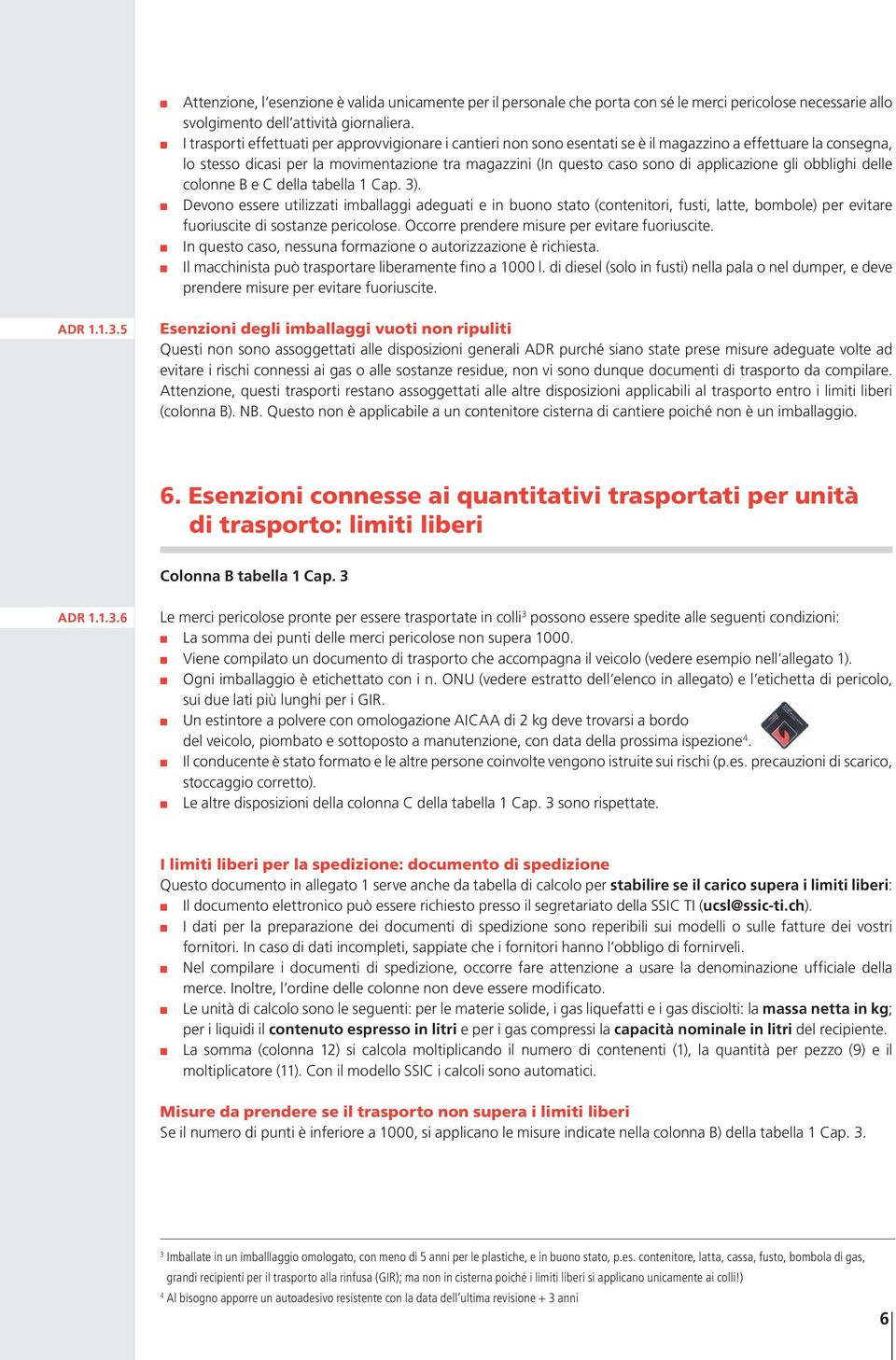 applicazione gli obblighi delle colonne B e C della tabella 1 Cap. 3).