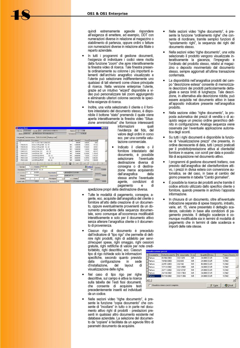 In tutti i programmi di gestione documenti, l esigenza di individuare i codici viene risolta dalla funzione zoom che apre interattivamente la finestra video di ricerca.