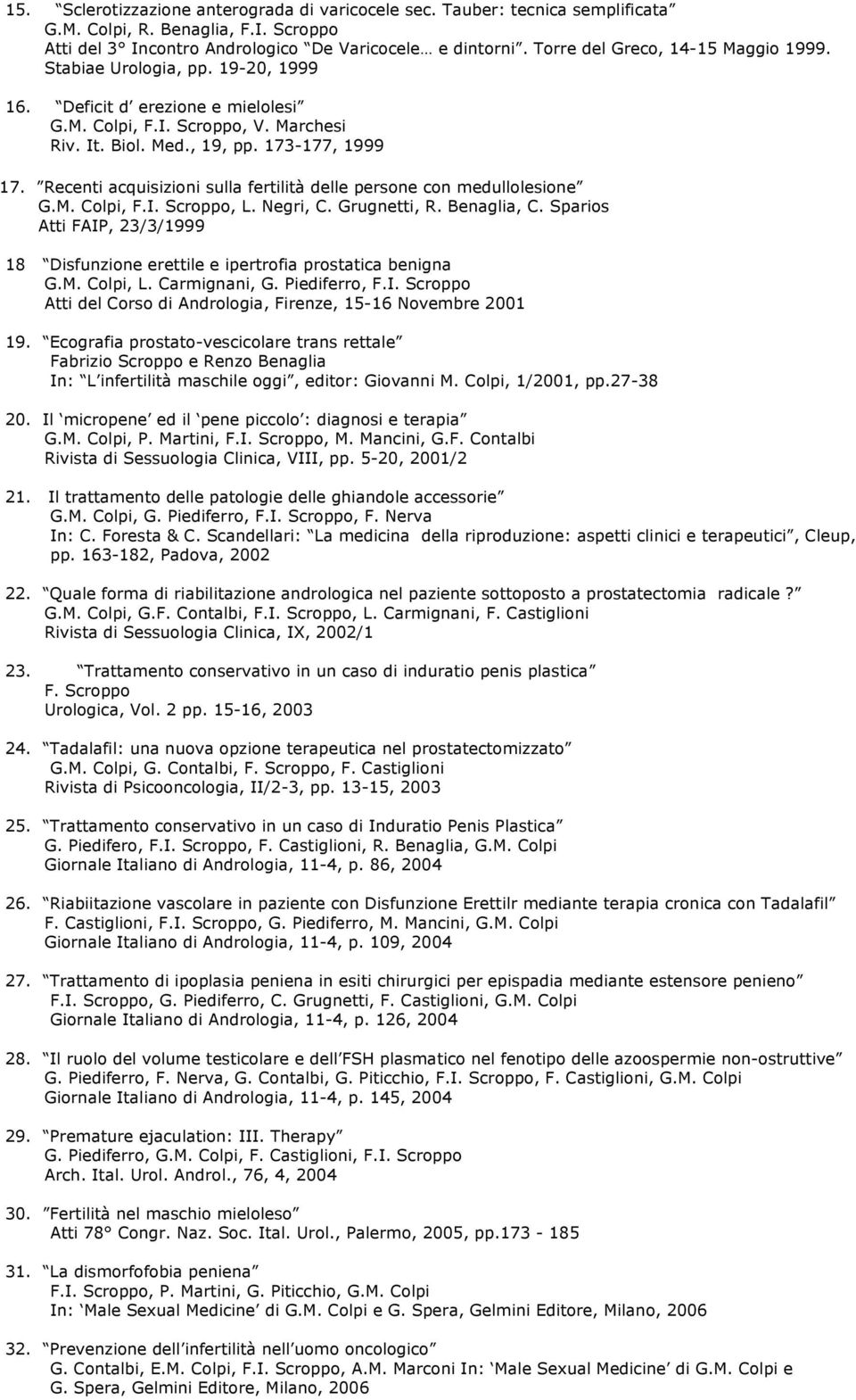 Recenti acquisizioni sulla fertilità delle persone con medullolesione G.M. Colpi, F.I. Scroppo, L. Negri, C. Grugnetti, R. Benaglia, C.