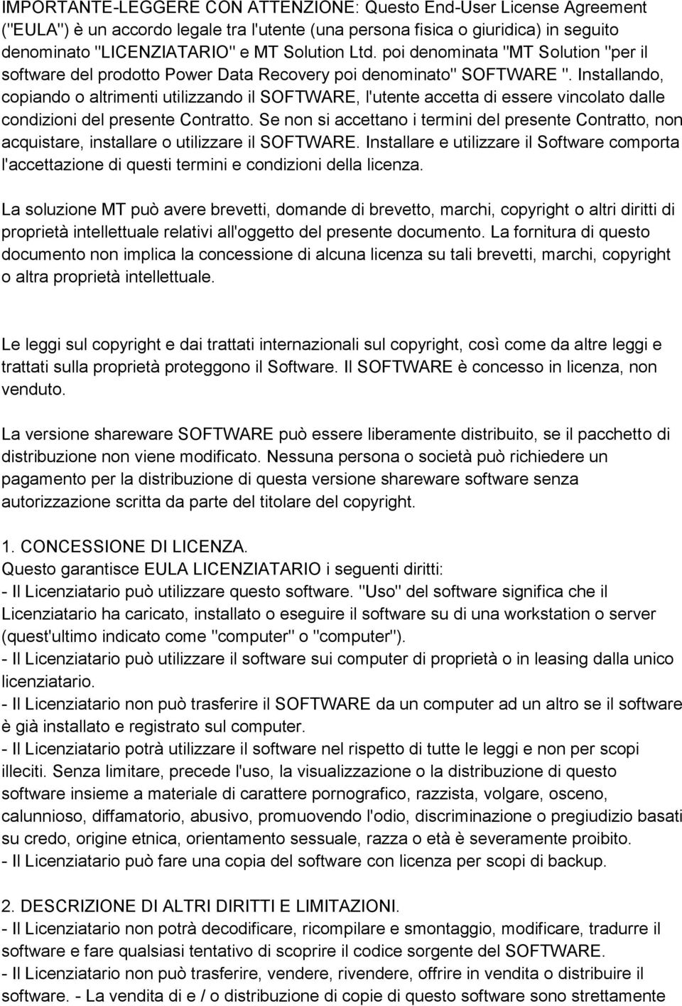 Installando, copiando o altrimenti utilizzando il SOFTWARE, l'utente accetta di essere vincolato dalle condizioni del presente Contratto.