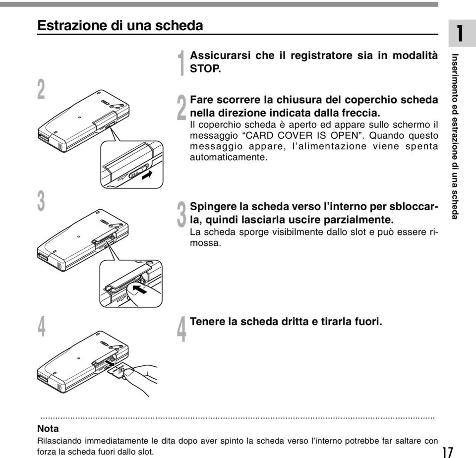 Quando questo messaggio appare, l alimentazione viene spenta automaticamente. Spingere la scheda verso l interno per sbloccarla, quindi lasciarla uscire parzialmente.