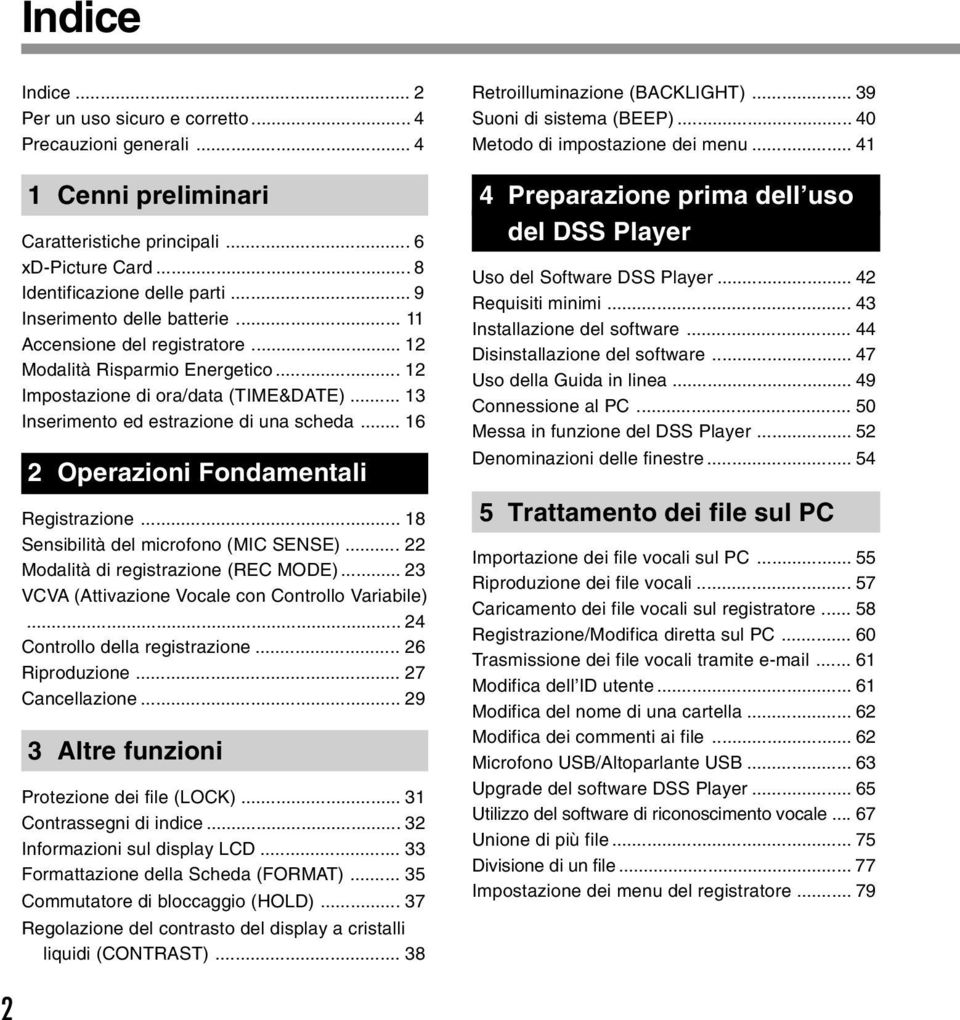 .. 6 Operazioni Fondamentali Registrazione... 8 Sensibilità del microfono (MIC SENSE)... Modalità di registrazione (REC MODE)... VCVA (Attivazione Vocale con Controllo Variabile).