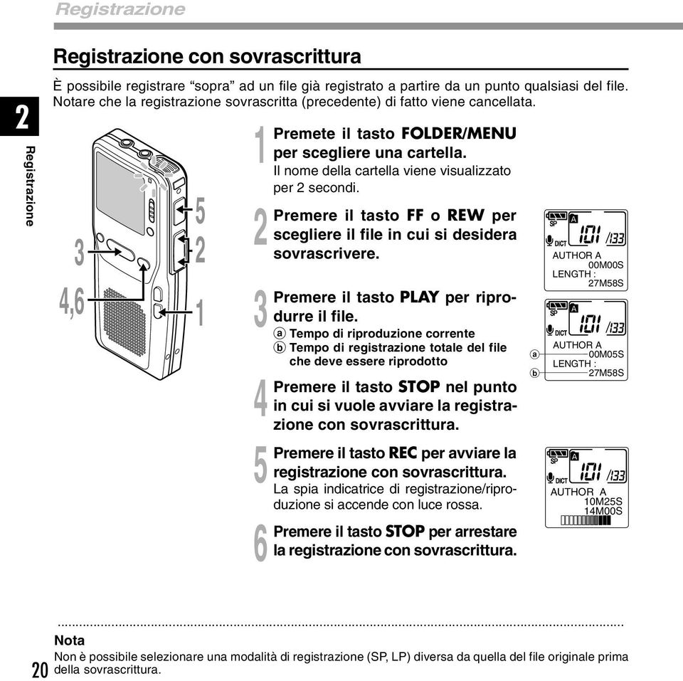 ,6 Premere Premere Premere Premere 6 Premere il tasto FF o REW per scegliere il file in cui si desidera sovrascrivere. il tasto PLAY per riprodurre il file.