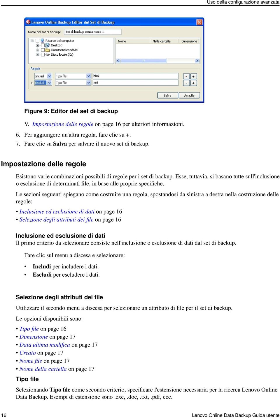 Esse, tuttavia, si basano tutte sull'inclusione o esclusione di determinati file, in base alle proprie specifiche.