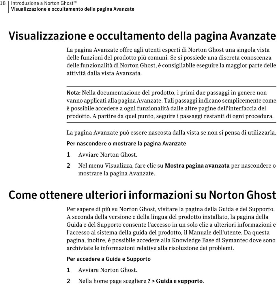 Se si possiede una discreta conoscenza delle funzionalità di Norton Ghost, è consigliabile eseguire la maggior parte delle attività dalla vista Avanzata.