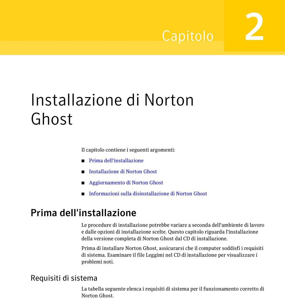 scelte. Questo capitolo riguarda l'installazione della versione completa di Norton Ghost dal CD di installazione.