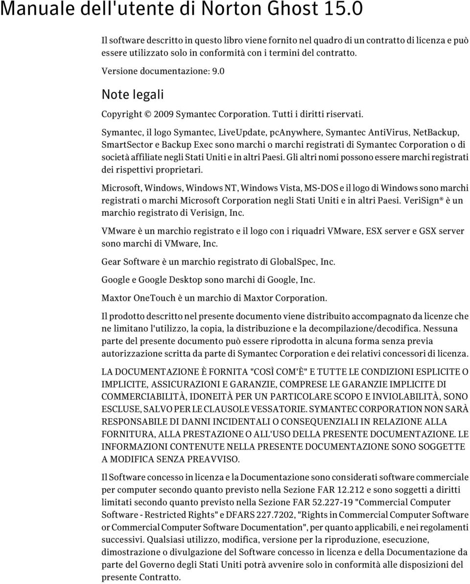 0 Note legali Copyright 2009 Symantec Corporation. Tutti i diritti riservati.