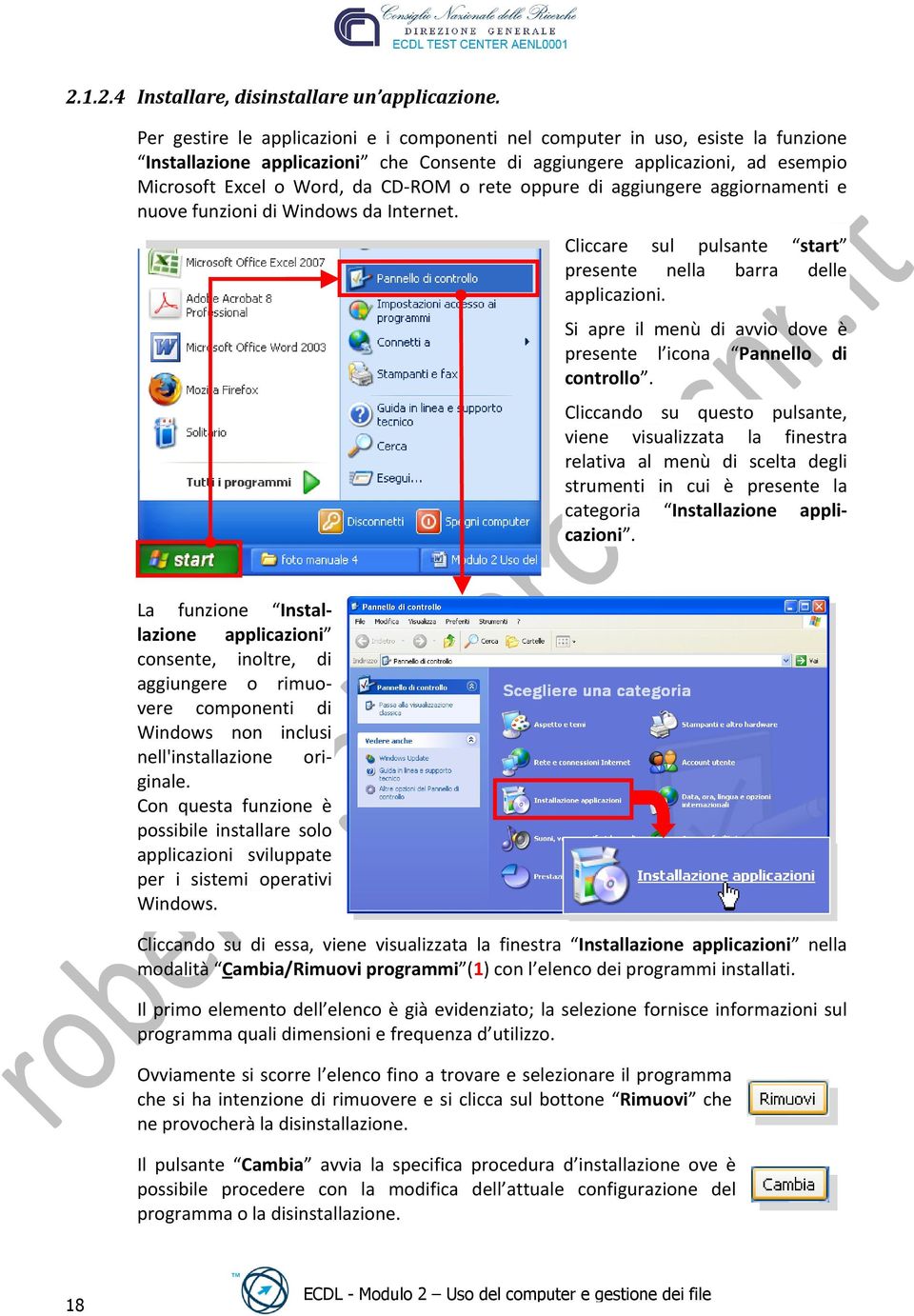 rete oppure di aggiungere aggiornamenti e nuove funzioni di Windows da Internet. Cliccare sul pulsante start presente nella barra delle applicazioni.