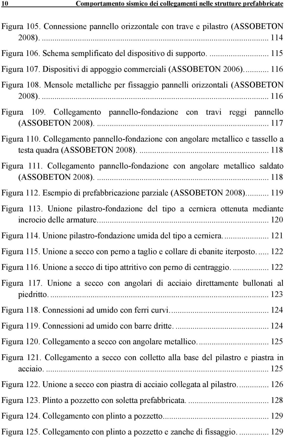 Mensole metalliche per fissaggio pannelli orizzontali (ASSOBETON 2008).... 116 Figura 109. Collegamento pannello-fondazione con travi reggi pannello (ASSOBETON 2008).... 117 Figura 110.