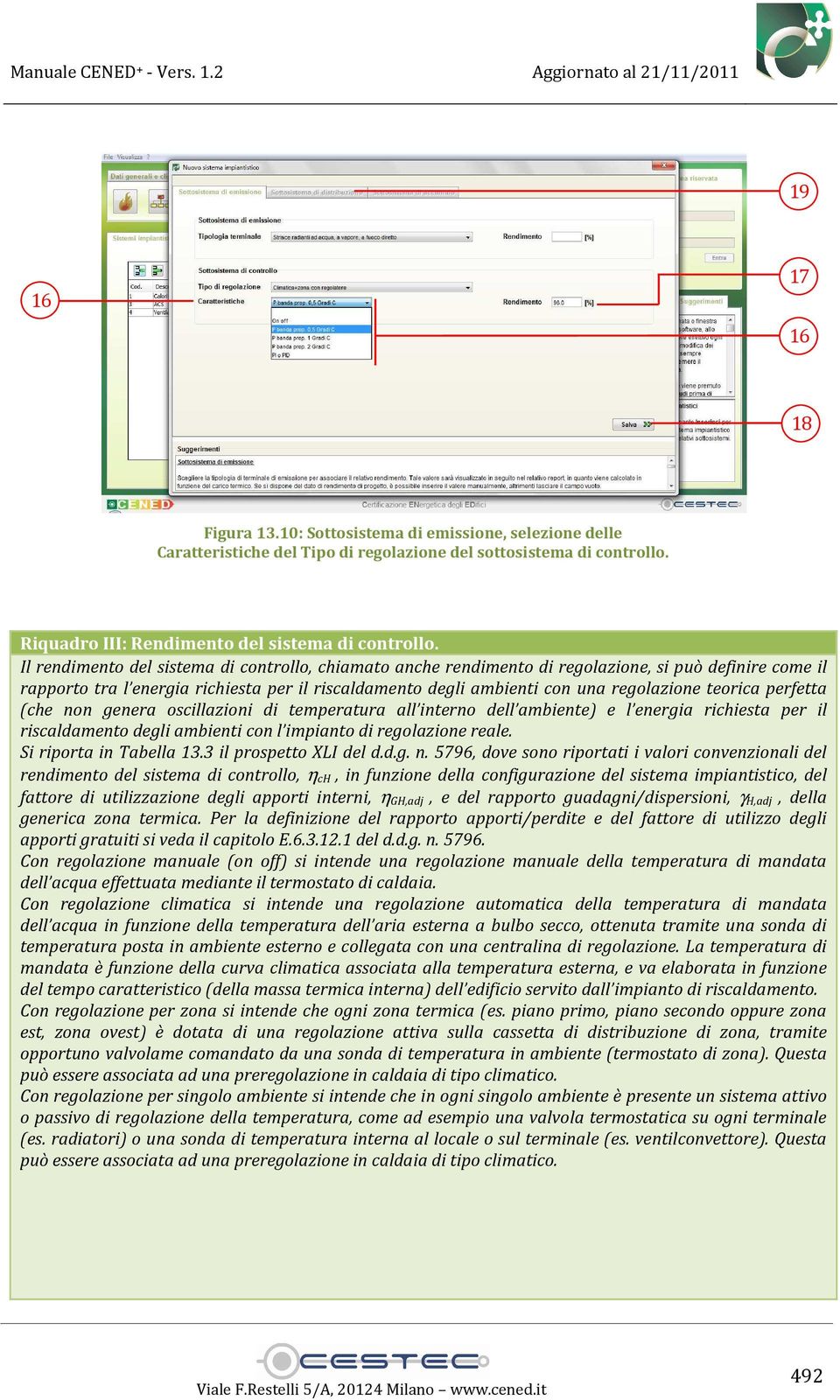 teorica perfetta (che non genera oscillazioni di temperatura all interno dell ambiente) e l energia richiesta per il riscaldamento degli ambienti con l impianto di regolazione reale.