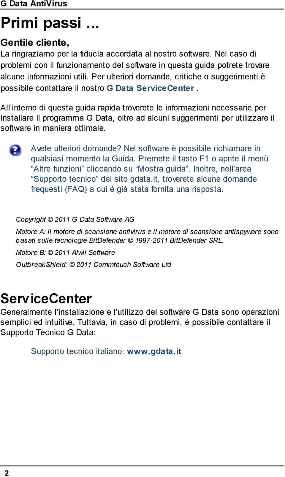 Per ulteriori domande, critiche o suggerimenti è possibile contattare il nostro G Data ServiceCenter.