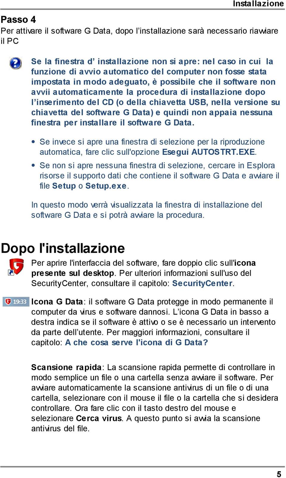 versione su chiavetta del software G Data) e quindi non appaia nessuna finestra per installare il software G Data.