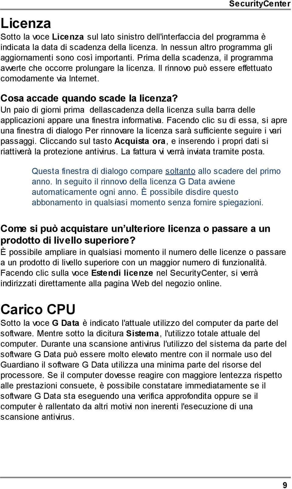 Il rinnovo può essere effettuato comodamente via Internet. Cosa accade quando scade la licenza?