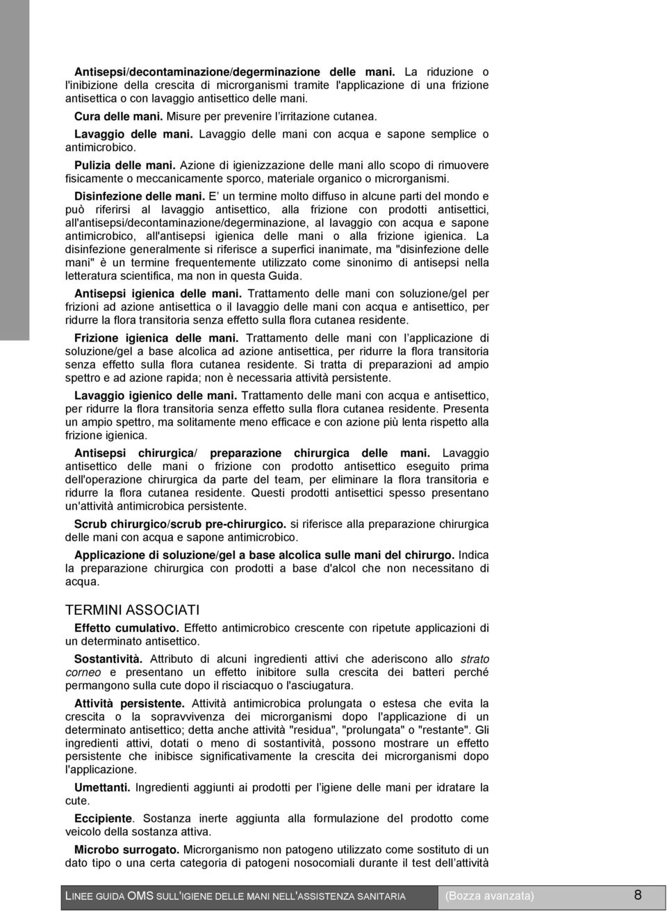 Misure per prevenire l irritazione cutanea. Lavaggio delle mani. Lavaggio delle mani con acqua e sapone semplice o antimicrobico. Pulizia delle mani.