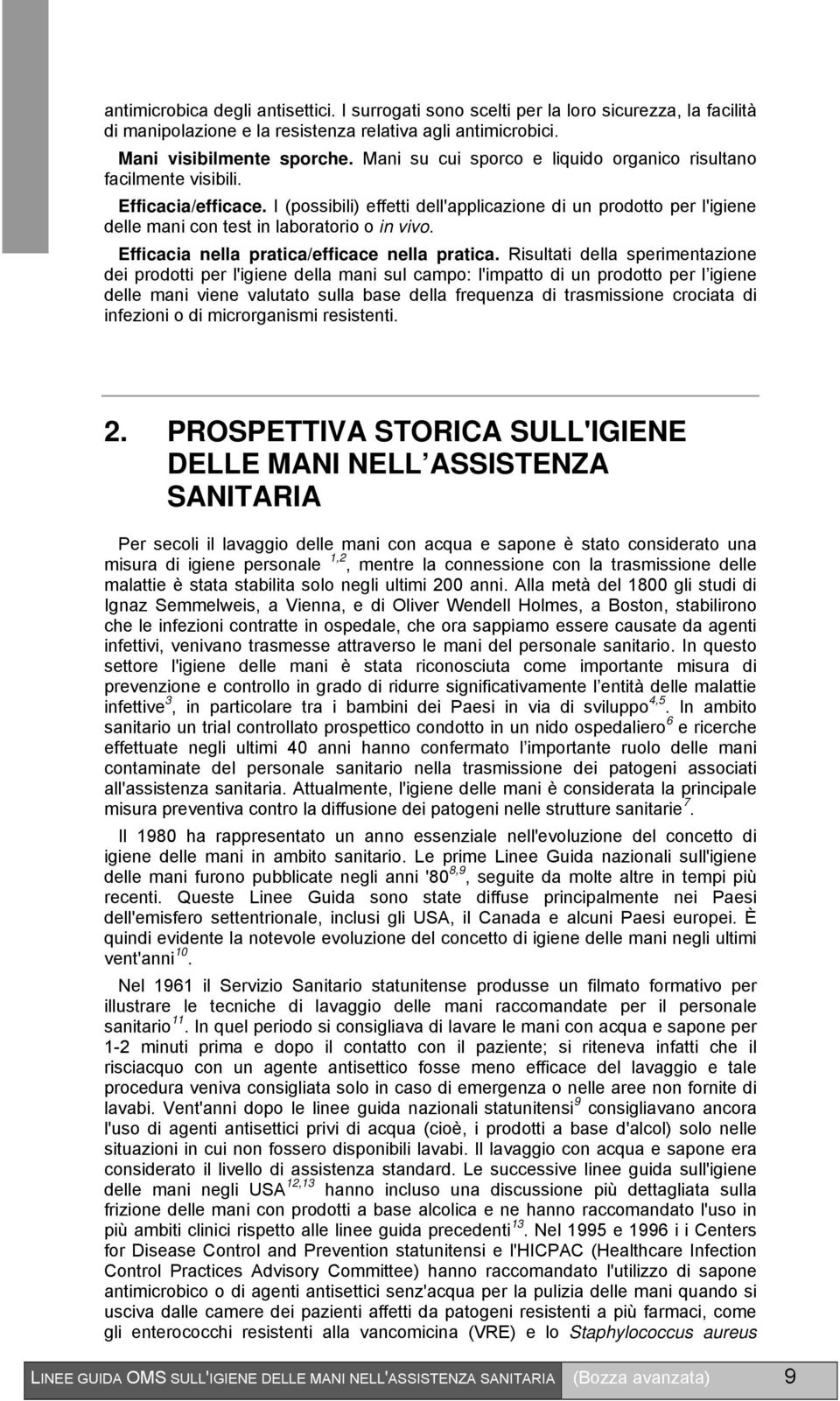 I (possibili) effetti dell'applicazione di un prodotto per l'igiene delle mani con test in laboratorio o in vivo. Efficacia nella pratica/efficace nella pratica.