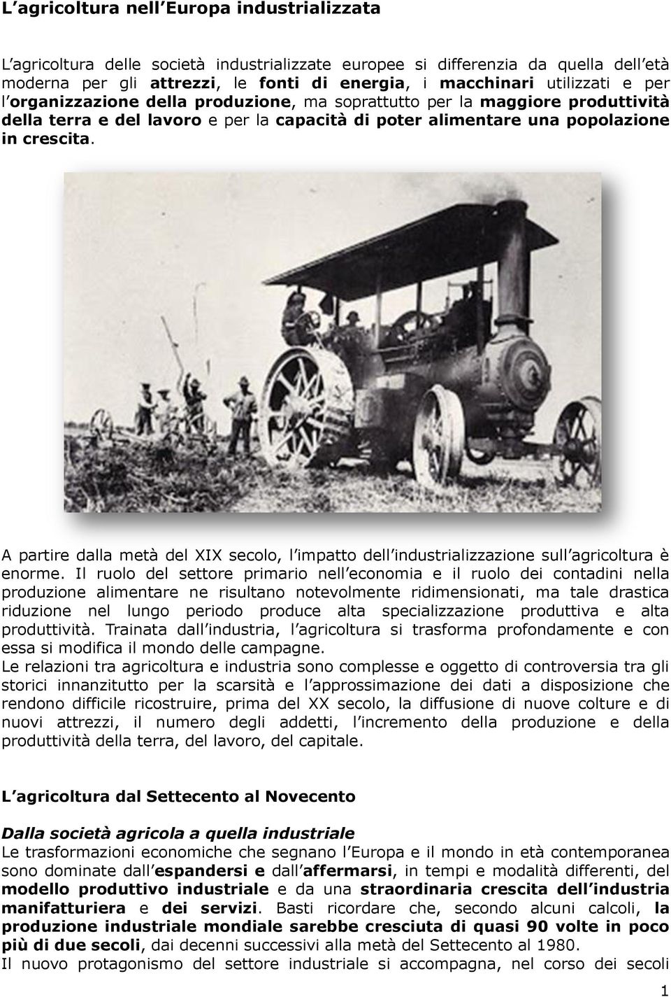 A partire dalla metà del XIX secolo, l impatto dell industrializzazione sull agricoltura è enorme.