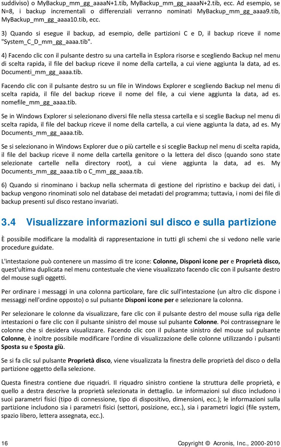 4) Facendo clic con il pulsante destro su una cartella in Esplora risorse e scegliendo Backup nel menu di scelta rapida, il file del backup riceve il nome della cartella, a cui viene aggiunta la