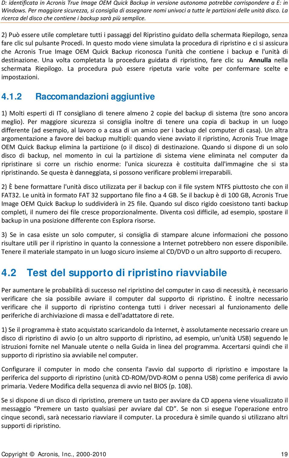 2) Può essere utile completare tutti i passaggi del Ripristino guidato della schermata Riepilogo, senza fare clic sul pulsante Procedi.