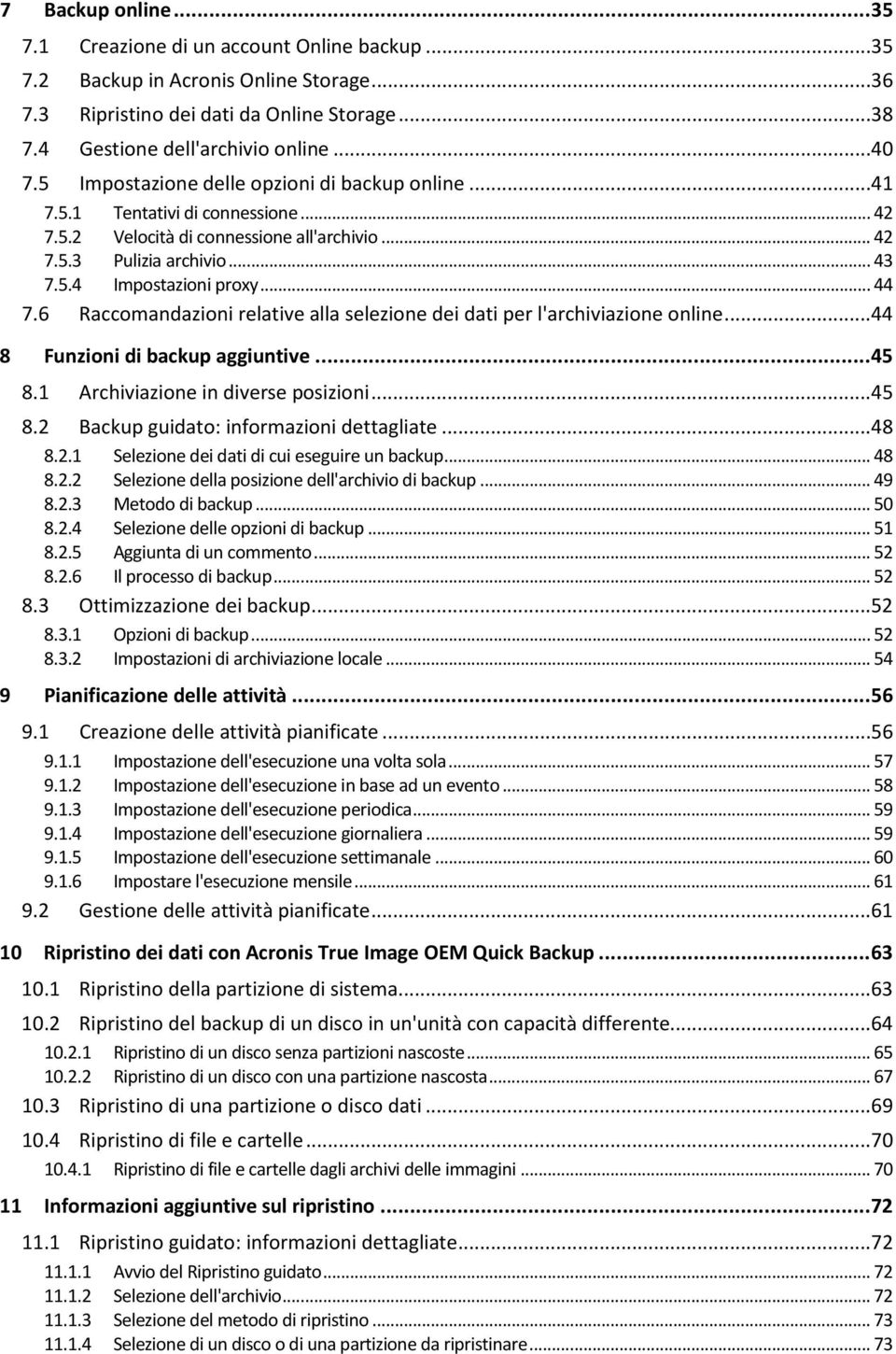 6 Raccomandazioni relative alla selezione dei dati per l'archiviazione online...44 8 Funzioni di backup aggiuntive... 45 8.1 Archiviazione in diverse posizioni...45 8.2 Backup guidato: informazioni dettagliate.