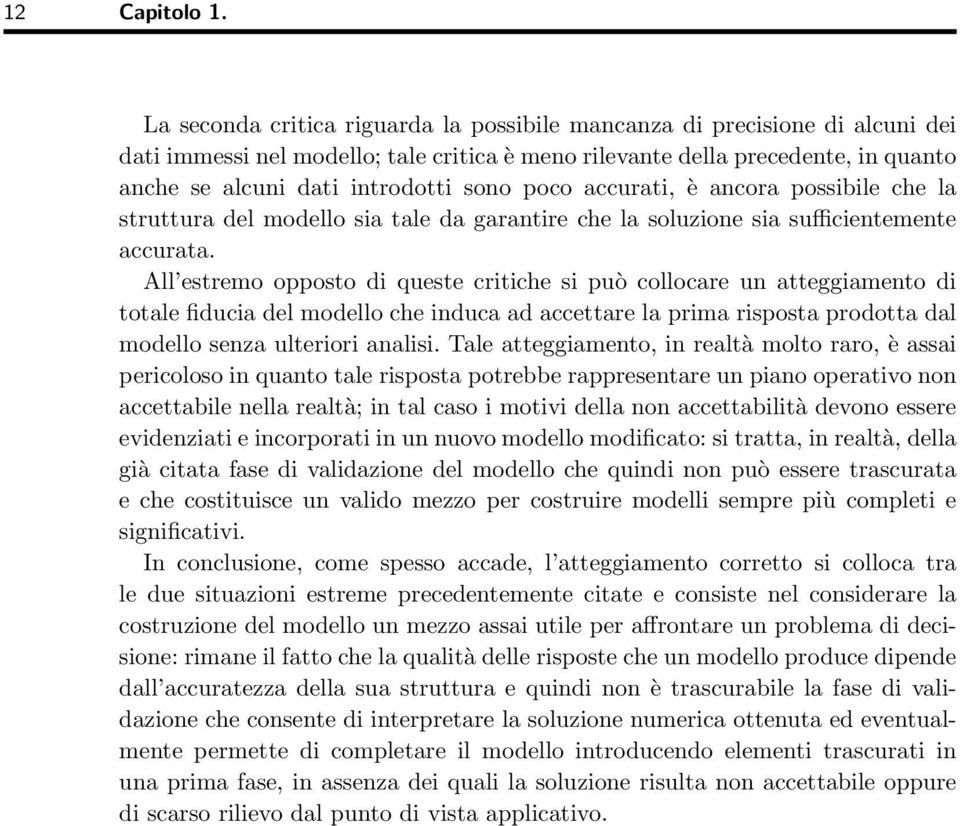 poco accurati, è ancora possibile che la struttura del modello sia tale da garantire che la soluzione sia sufficientemente accurata.