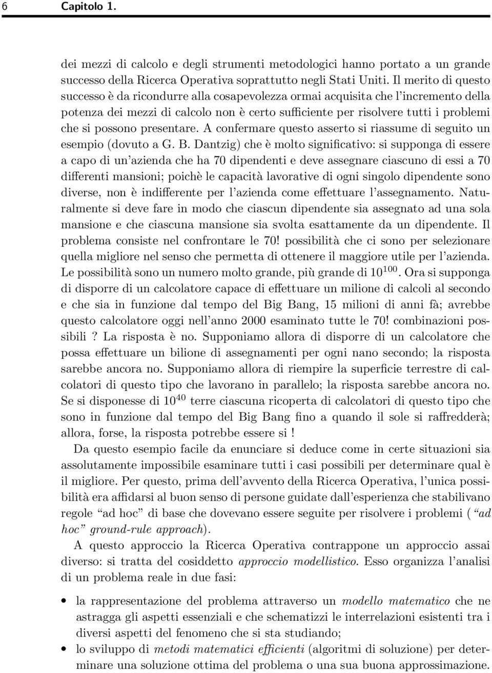 possono presentare. A confermare questo asserto si riassume di seguito un esempio (dovuto a G. B.