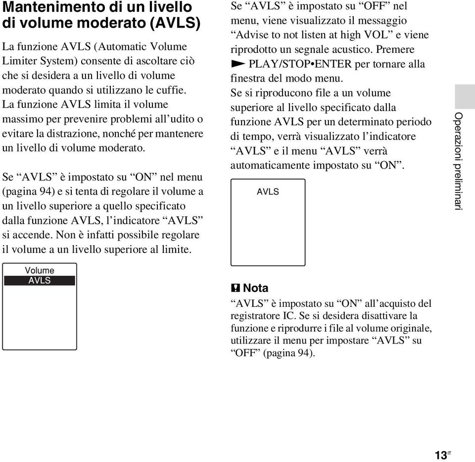 Se AVLS è impostato su ON nel menu (pagina 94) e si tenta di regolare il volume a un livello superiore a quello specificato dalla funzione AVLS, l indicatore AVLS si accende.