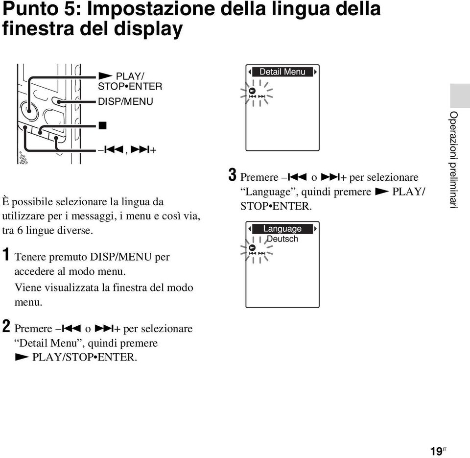 o >+ per selezionare Language, quindi premere N PLAY/ STOP ENTER.