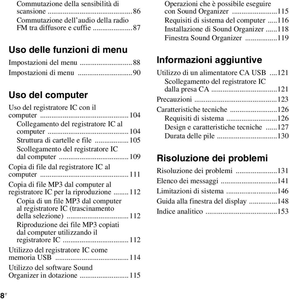 ..109 Copia di file dal registratore IC al computer...111 Copia di file MP3 dal computer al registratore IC per la riproduzione.