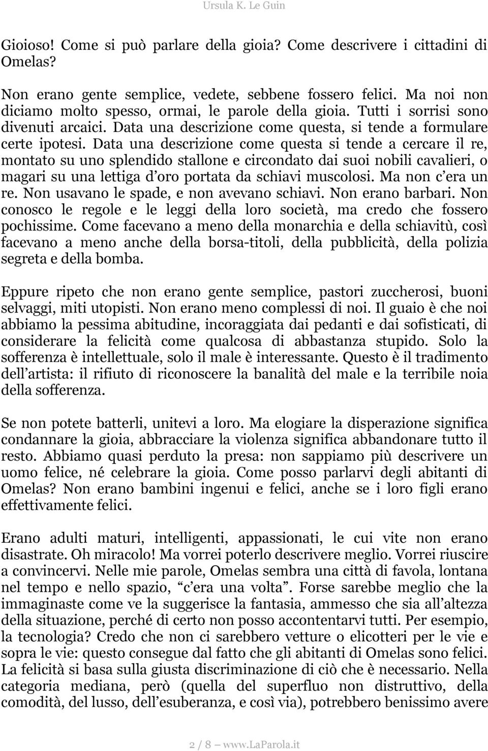 Data una descrizione come questa si tende a cercare il re, montato su uno splendido stallone e circondato dai suoi nobili cavalieri, o magari su una lettiga d oro portata da schiavi muscolosi.