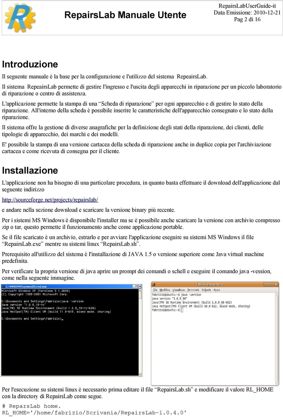 L'applicazione permette la stampa di una Scheda di riparazione per ogni apparecchio e di gestire lo stato della riparazione.