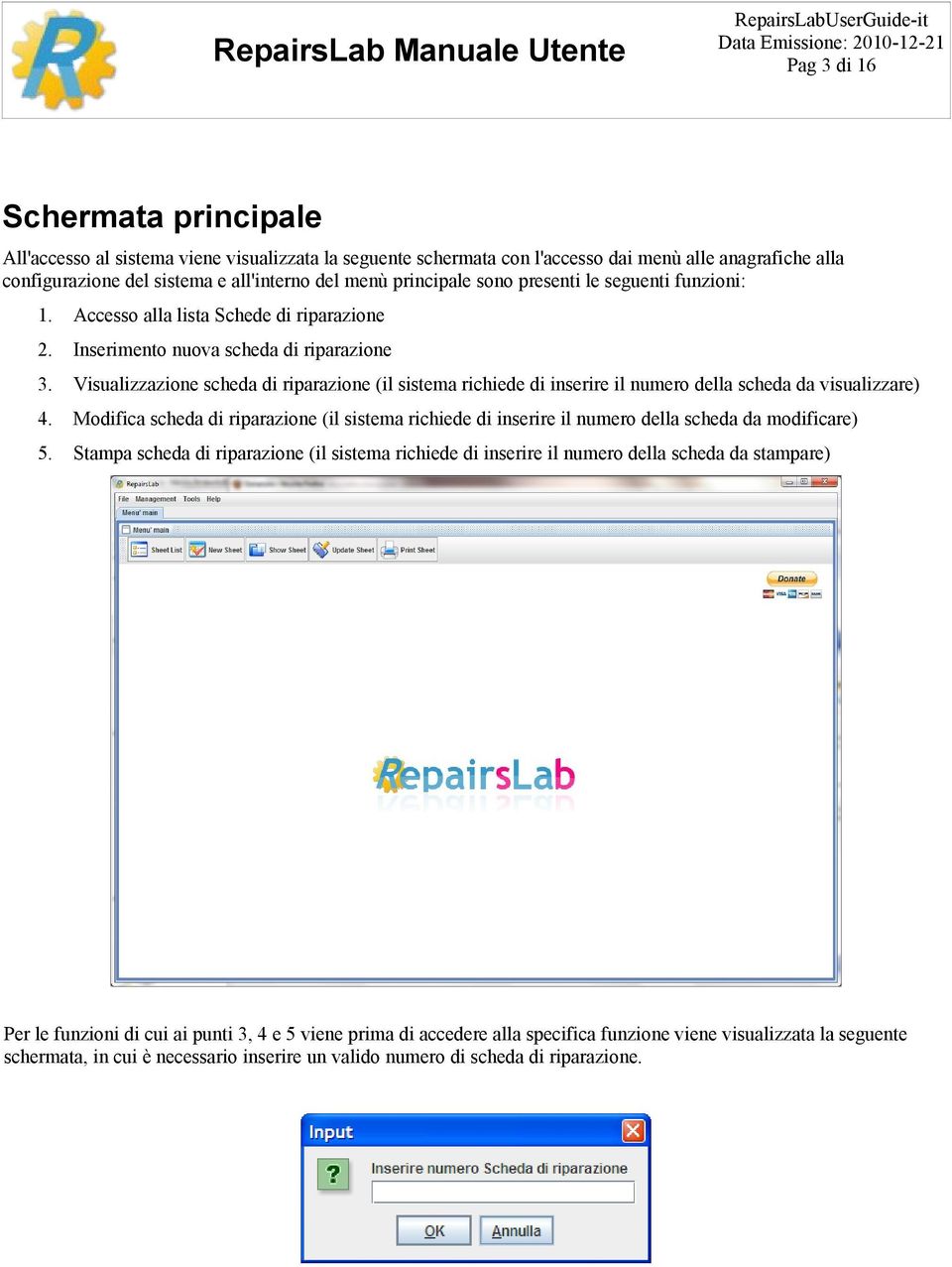 Visualizzazione scheda di riparazione (il sistema richiede di inserire il numero della scheda da visualizzare) 4.