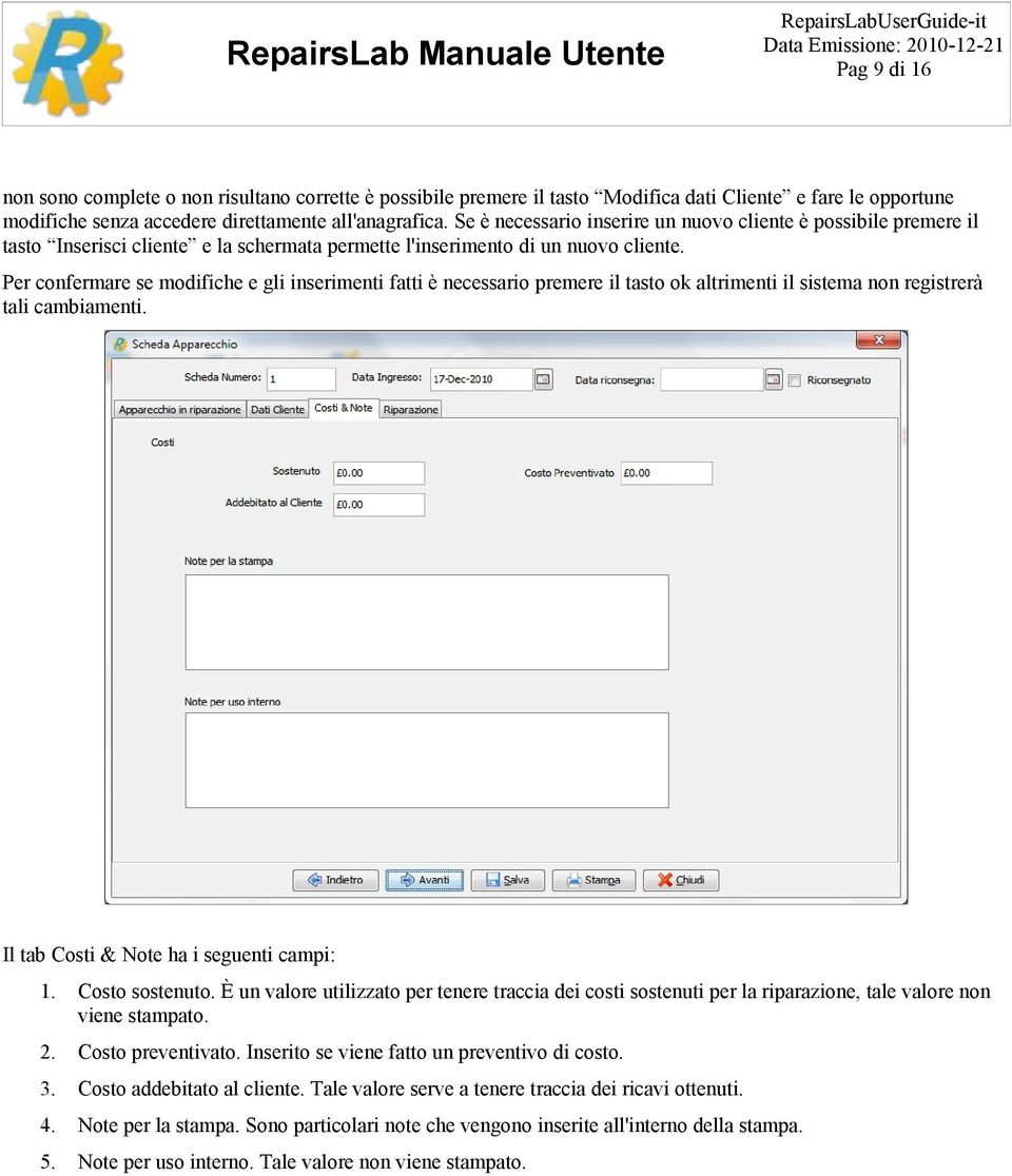 Per confermare se modifiche e gli inserimenti fatti è necessario premere il tasto ok altrimenti il sistema non registrerà tali cambiamenti. Il tab Costi & Note ha i seguenti campi: 1. Costo sostenuto.