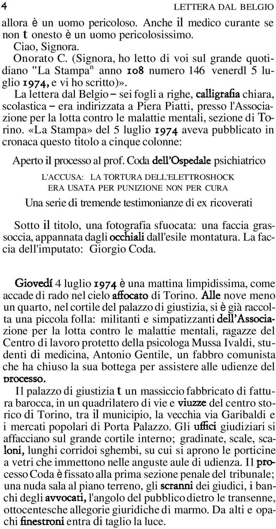 La lettera dal Belgio - sei fogli a righe, calligra6a chiara, scolastica - era indirizzata a Piera Piatti, presso l'associazione per la lotta contro le malattie mentali, sezione di Torino.